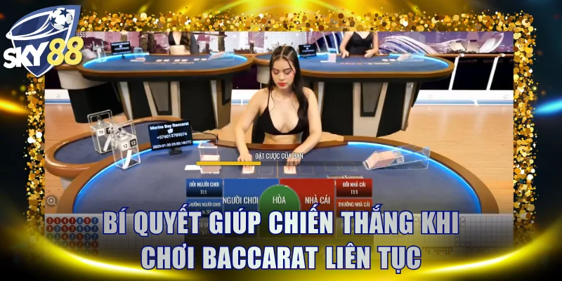 Bí quyết giúp chiến thắng khi chơi Baccarat liên tục
