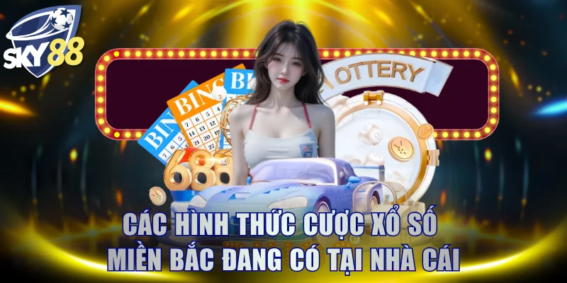 Các hình thức cược xổ số miền Bắc đang có tại nhà cái
