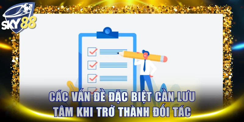 Các vấn đề đặc biệt cần lưu tâm khi trở thành đối tác nhà cái