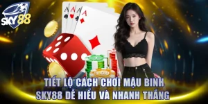 Tiết Lộ Cách Chơi Mậu Binh SKY88 Dễ Hiểu Và Nhanh Thắng