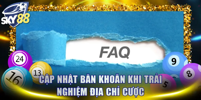 Cập nhật băn khoăn khi trải nghiệm địa chỉ cược