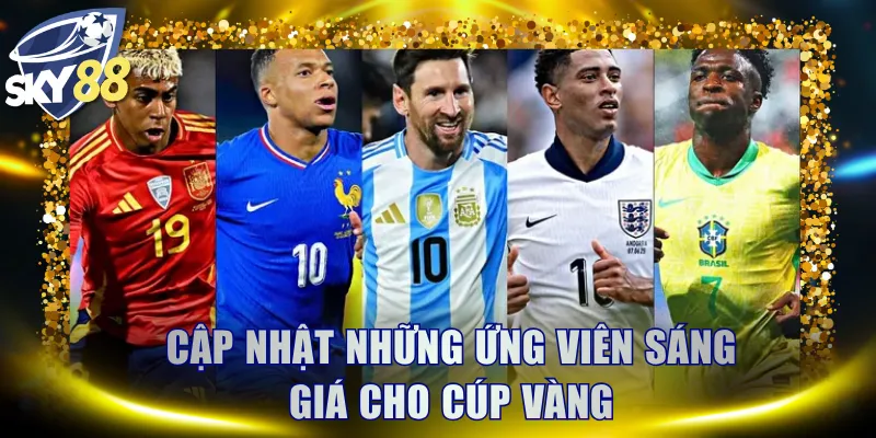 Cập nhật những ứng viên sáng giá cho cúp vàng