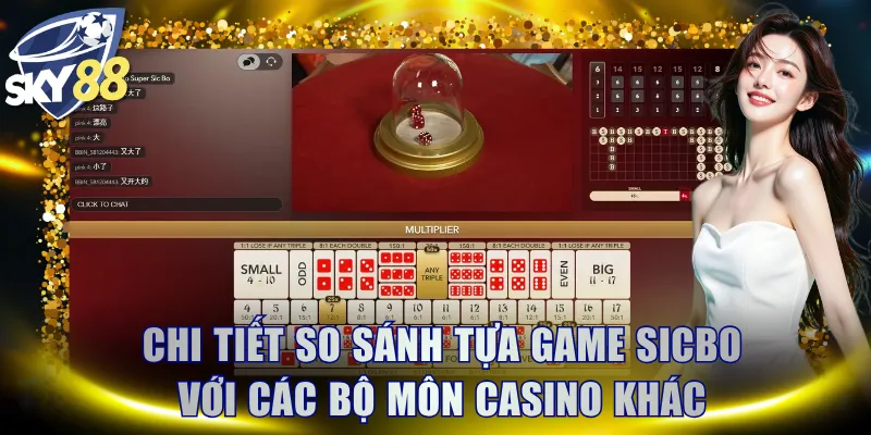 Chi tiết so sánh tựa game Sicbo với các bộ môn casino khác