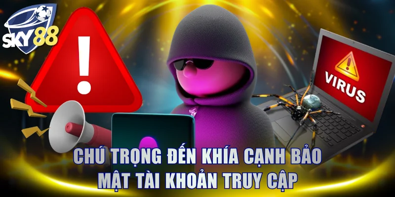 Chú trọng đến khía cạnh bảo mật tài khoản truy cập