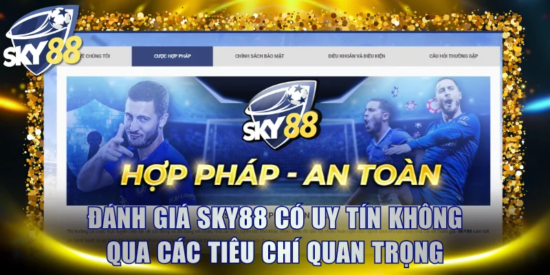 Đánh giá SKY88 có uy tín không qua các tiêu chí quan trọng