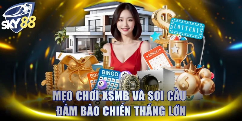 Mẹo chơi XSMB và soi cầu đảm bảo chiến thắng lớn