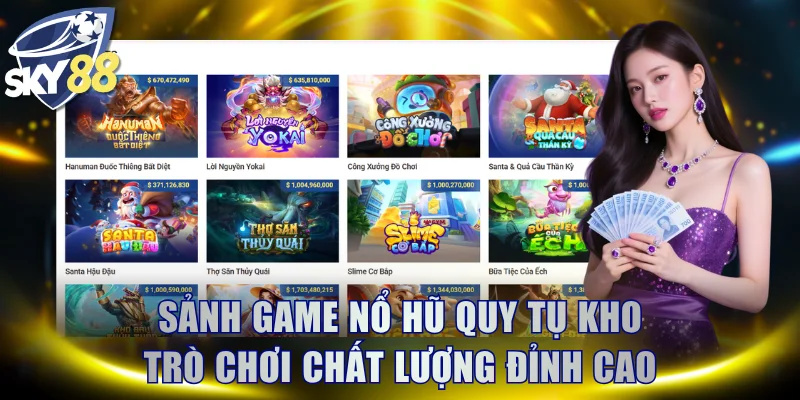 Sảnh game nổ hũ quy tụ kho trò chơi chất lượng đỉnh cao