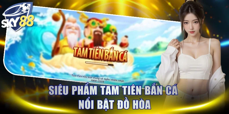 Tam tiên săn cá nổi bật với đồ họa đẹp mắt