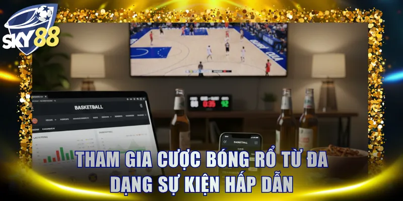 Tham gia cược bóng rổ từ đa dạng sự kiện hấp dẫn