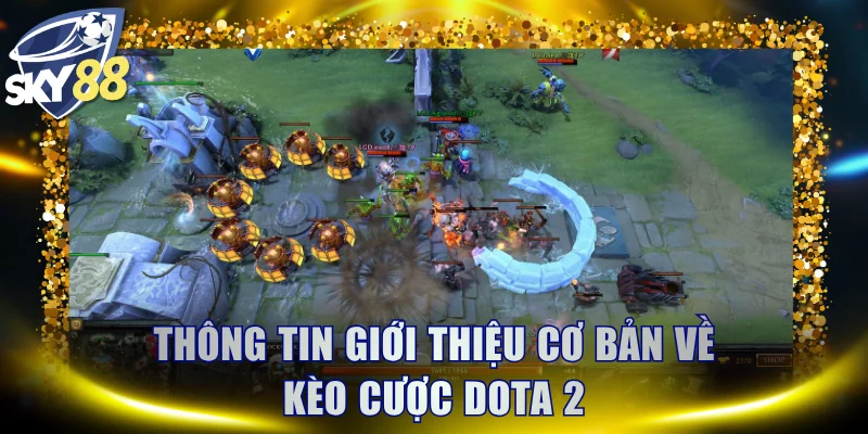 Thông tin giới thiệu cơ bản về kèo cược Dota 2