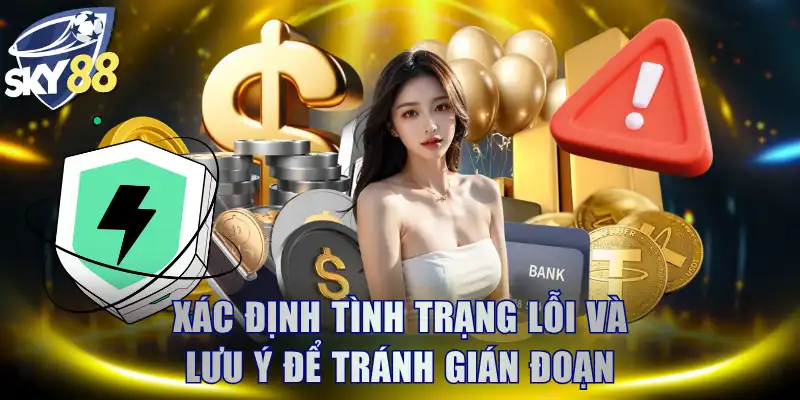 Xác định tình trạng lỗi và lưu ý để tránh gián đoạn