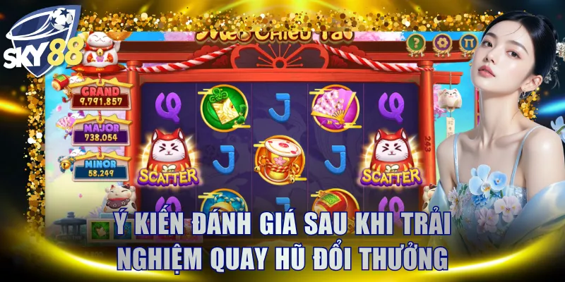 Ý kiến đánh giá sau khi trải nghiệm quay hũ đổi thưởng